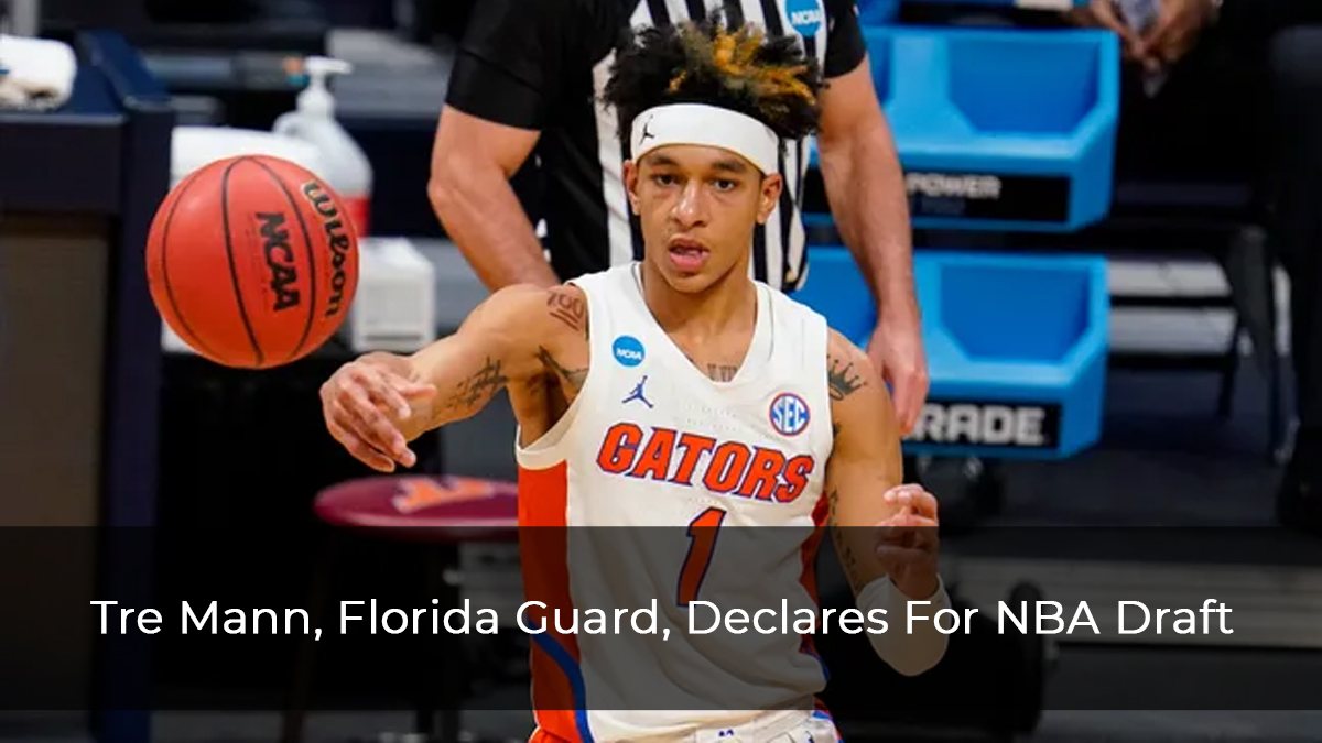 Tre Mann, Florida Guard, Declares For NBA Draft