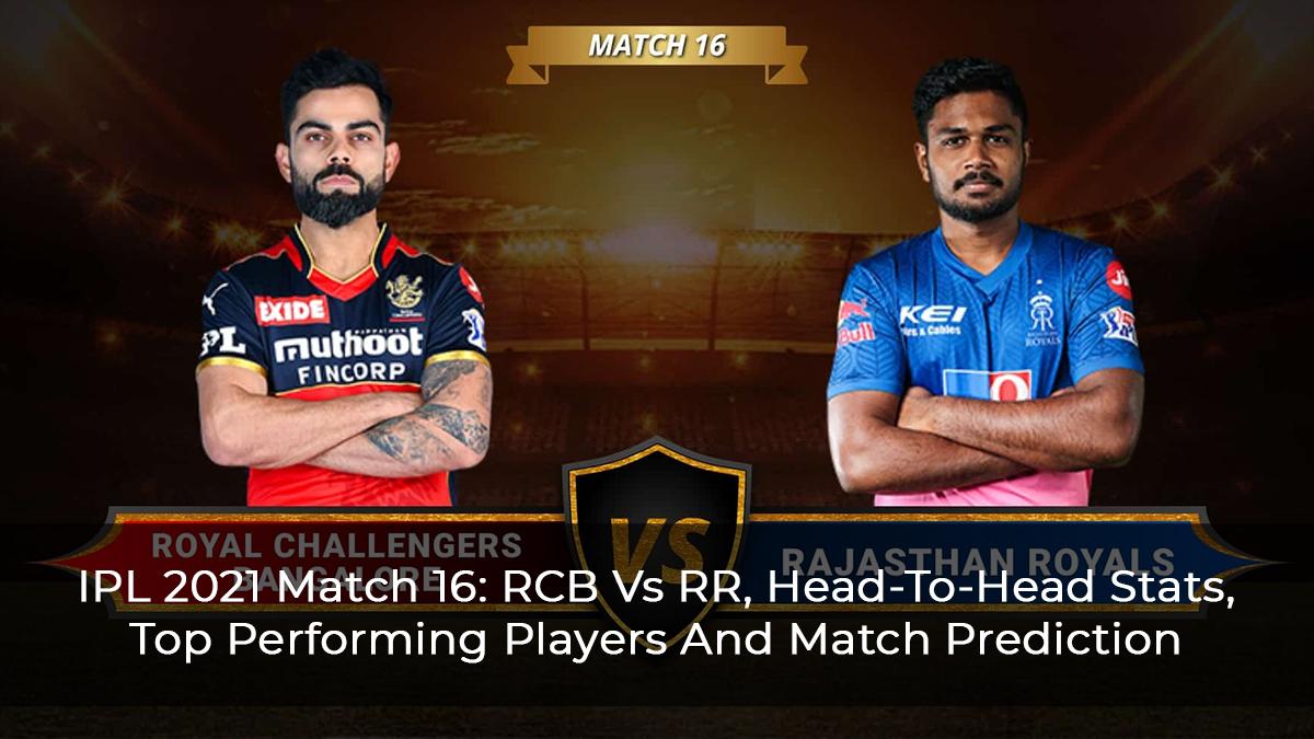 IPL 2021 Match 16: RCB Vs RR, Head-To-Head Stats, Top Performing Players And Match Prediction