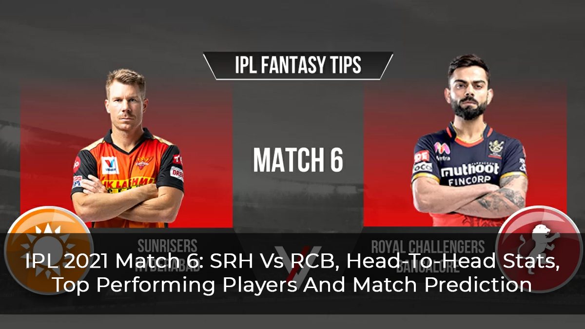 IPL-2021-Match-6--SRH-Vs-RCB,-Head-To-Head-Stats,-Top-Performing-Players-And-Match-Prediction