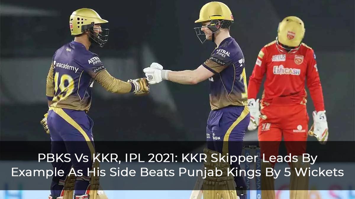 PBKS Vs KKR, IPL 2021: KKR Skipper Leads By Example As His Side Beats Punjab Kings By 5 Wickets
