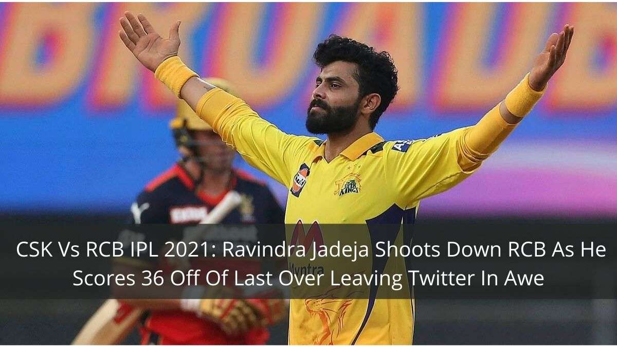 Ravindra Jadeja Shoots Down RCB As He Scores 36 Off Of Last Over Leaving Twitter In Awe