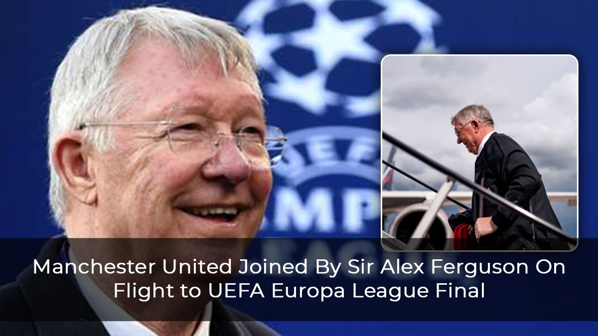 Manchester United Joined By Sir Alex Ferguson On Flight to UEFA Europa League Final