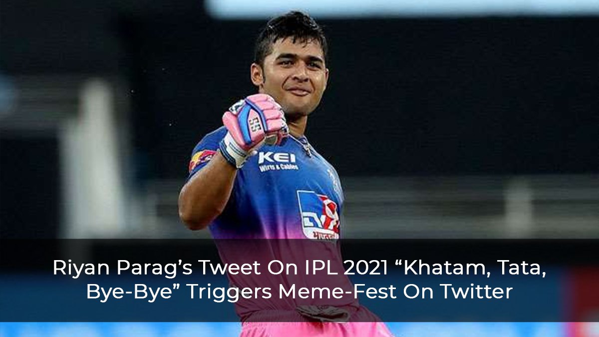 Riyan Parag’s Tweet On IPL 2021 “Khatam, Tata, Bye-Bye” Triggers Meme-Fest On Twitter