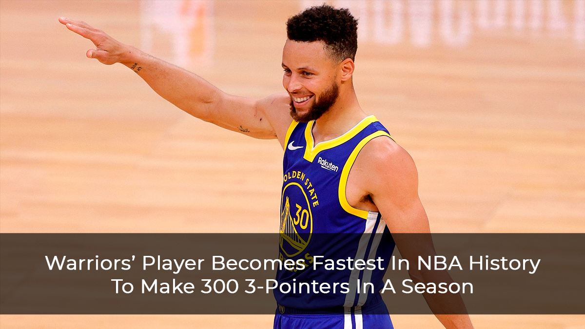 Stephen Curry Of Warriors Becomes The Fastest Player In NBA History To Make 300 3-Pointers In A Season