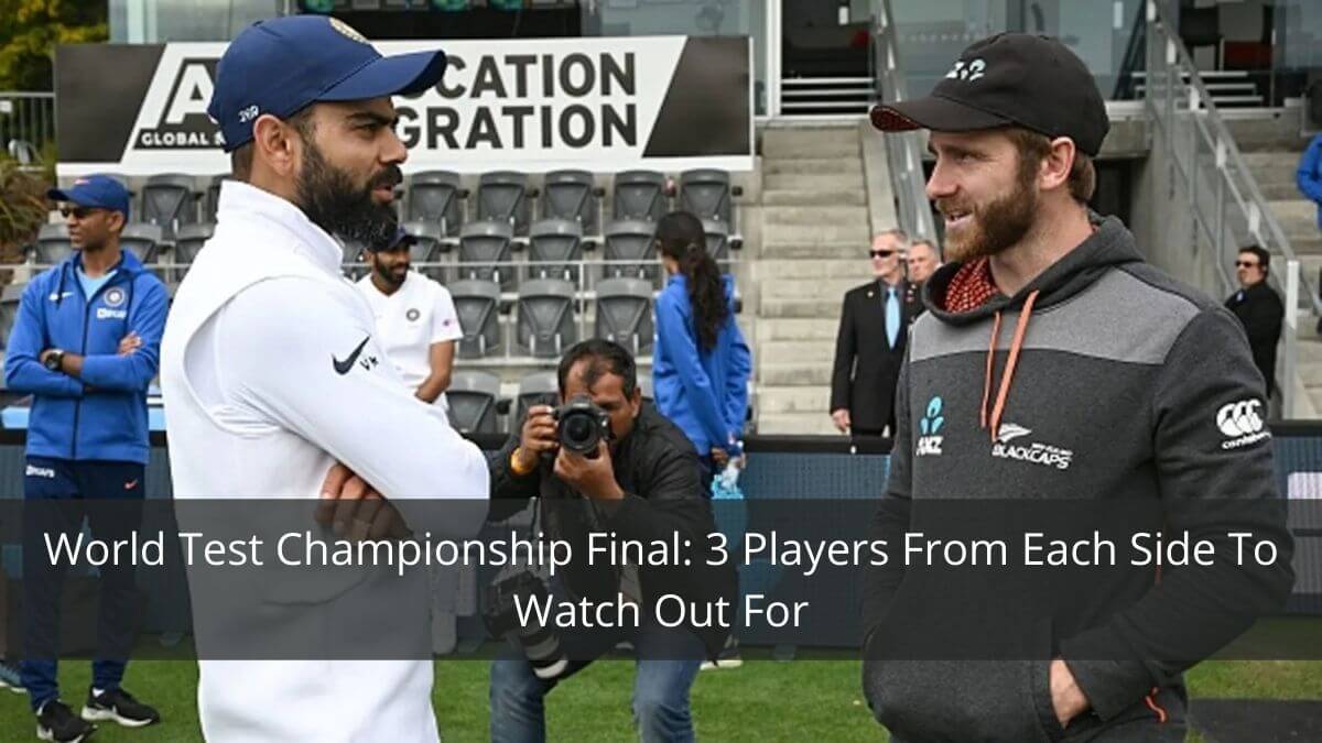 World Test Championship Final 3 Players From Each Side To Watch Out For