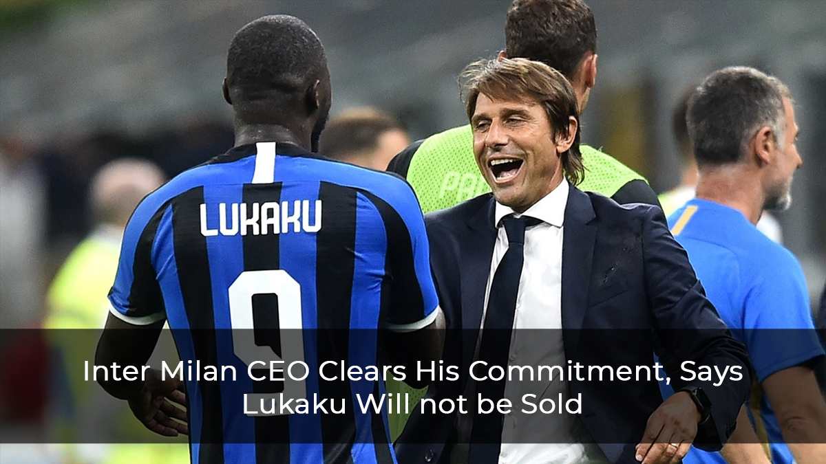 Inter Milan CEO Clears His Commitment, Says Lukaku Will not be Sold