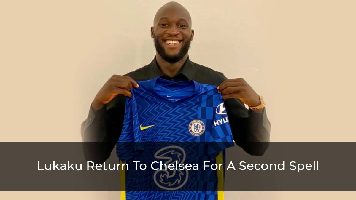Lukaku Returns To Stamford Bridge As Chelsea Completes £ 98 Million Deal With Inter