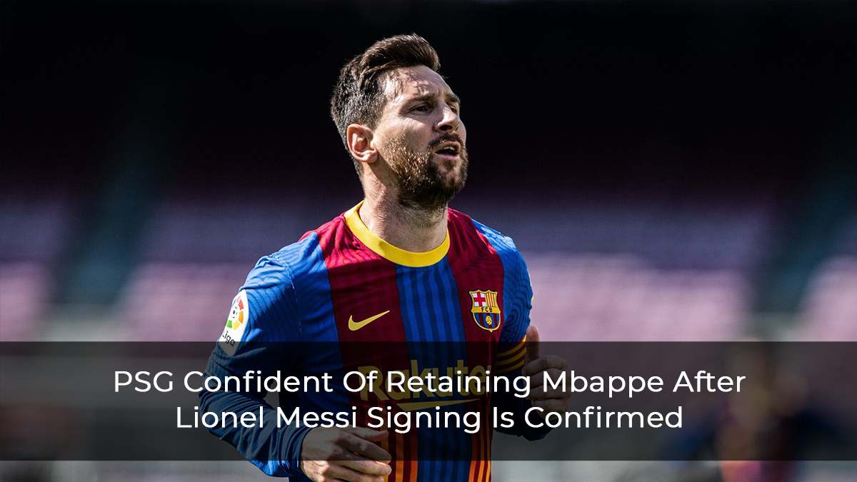 PSG-Confident-Of-Retaining-Mbappe-After-Lionel-Messi-Signing-Is-Confirmed