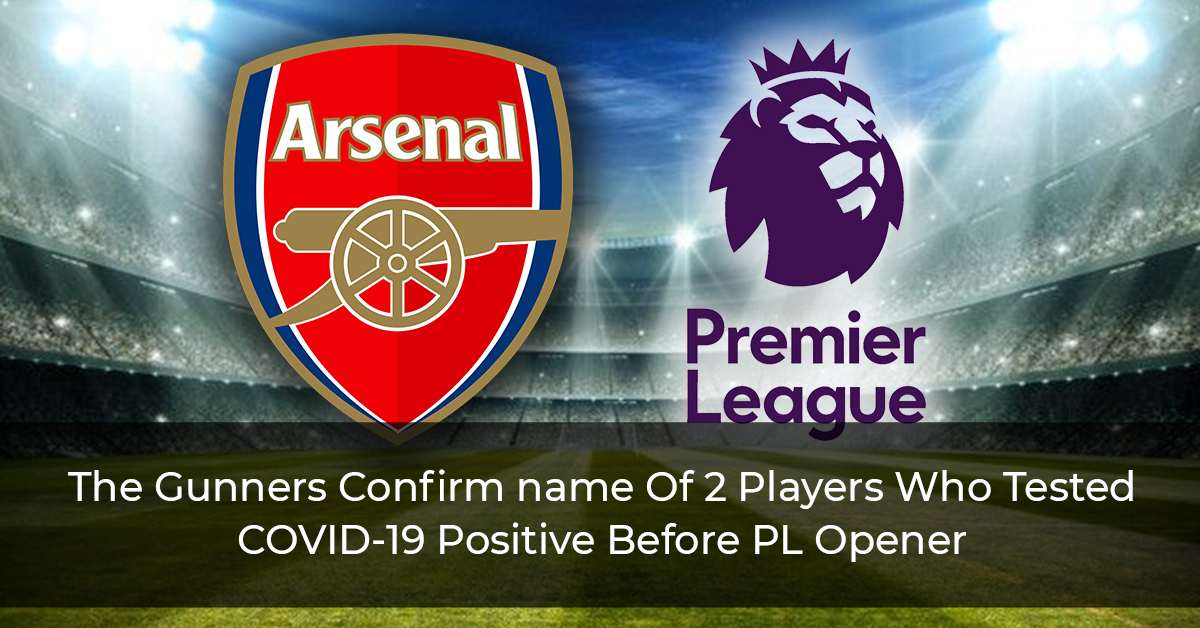 The-Gunners-Confirm-name-Of-2-Players-Who-Tested-COVID-19-Positive-Before-PL-Opener