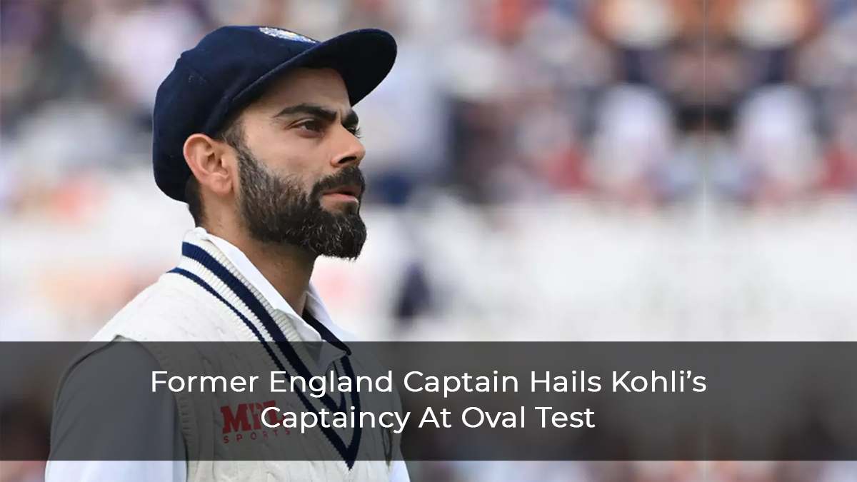Nasser Hussain Lauds Virat’s Captaincy At Oval Test Against England