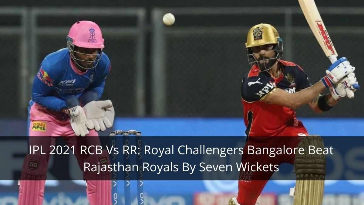 IPL 2021 RCB Vs RR Royal Challengers Bangalore Beat Rajasthan Royals By Seven Wickets