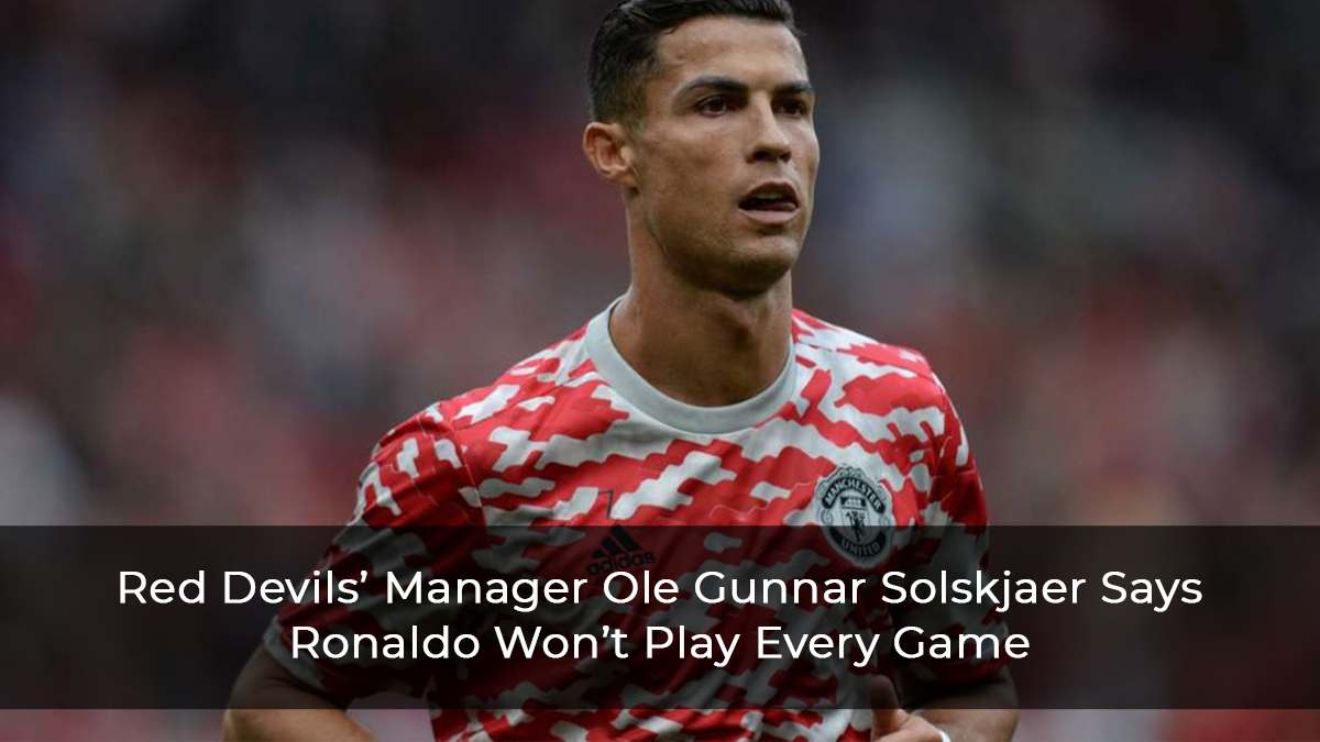 Red-Devils’-Manager-Ole-Gunnar-Solskjaer-Says-Ronaldo-Won’t-Play-Every-Game