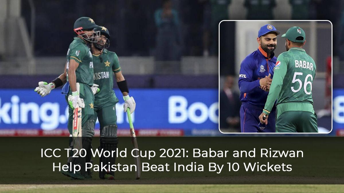 ICC-T20-World-Cup-2021--Babar-and-Rizwan-Help-Pakistan-Beat-India-By-10-Wickets
