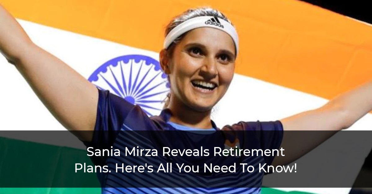 Sania Mirza Reveals Retirement Plans. Here’s All You Need To Know!